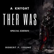 A Knyght Ther Was (Special Edition) by  Robert F. Young audiobook