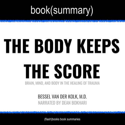 The Body Keeps the Score by Bessel Van der Kolk, M.D. - Book Summary by FlashBooks  audiobook