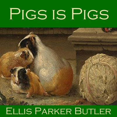 Pigs is Pigs by Ellis Parker Butler audiobook