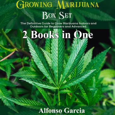 Growing Marijuana Box Set by Alfonso Garcia audiobook