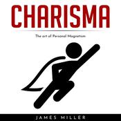 CHARISMA : The art of Personal Magnetism by  James Miller audiobook