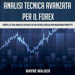 Analisi tecnica avanzata per il Forex by Wayne Walker audiobook