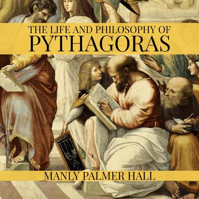 The Life and Philosophy of Pythagoras by Manly Palmer Hall audiobook