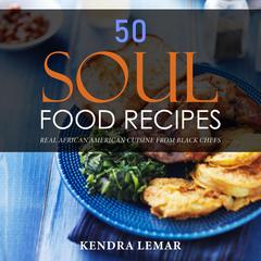 50 Soul Food Recipes by Kendra Lemar audiobook