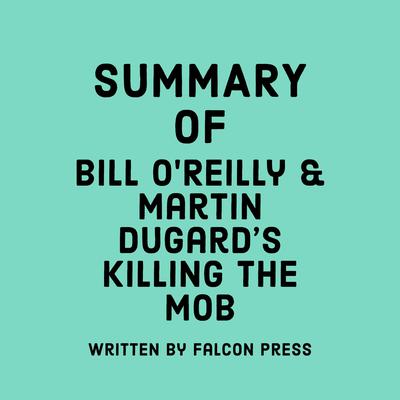 Summary of Bill O'Reilly & Martin Dugard’s Killing The Mob by Falcon Press audiobook