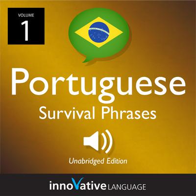Learn Portuguese: Brazilian Portuguese Survival Phrases, Volume 1 by Innovative Language Learning audiobook