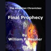 Atlantian Chronicles: Final Prophecy by  William P. Messier audiobook