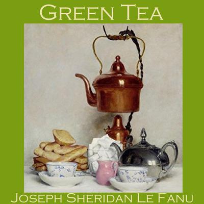 Green Tea by Joseph Sheridan Le Fanu audiobook
