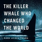 The Killer Whale Who Changed The World by  Mark Leiren-Young audiobook