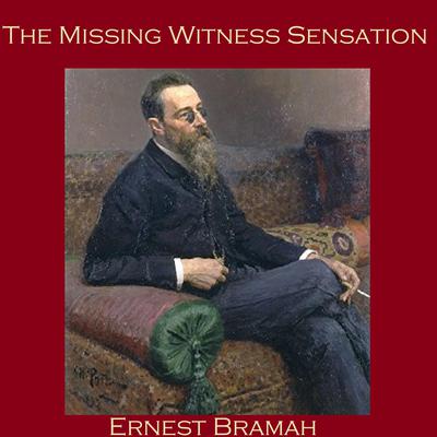 The Missing Witness Sensation by Ernest Bramah audiobook
