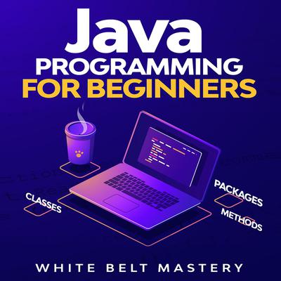 Java Programming for beginners by White Belt Mastery audiobook