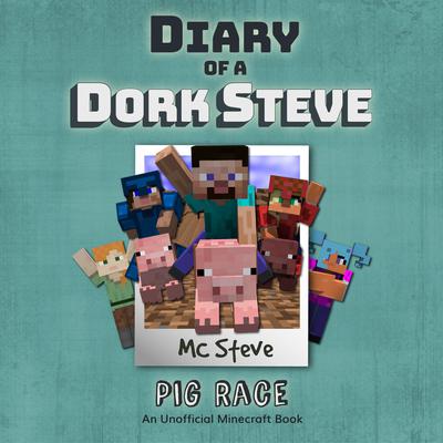 Diary Of A Dork Steve Book 4 - Pig Race by MC Steve audiobook