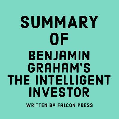 Summary of Benjamin Graham’s The Intelligent Investor by Falcon Press audiobook