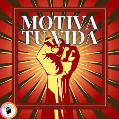 Motiva Tu Vida by MENTES LIBRES audiobook