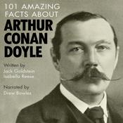 101 Amazing Facts about Arthur Conan Doyle by  Jack Goldstein audiobook