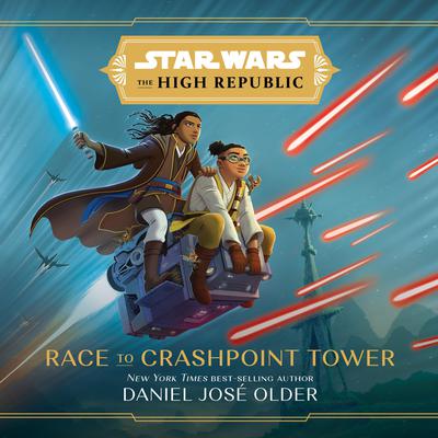 Star Wars: The High Republic: Race to Crashpoint Tower by Daniel José Older audiobook