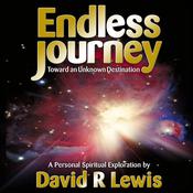 The Endless Journey Toward an Unknown Destination by  David R. Lewis audiobook