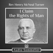 I Claim the Rights of Man by  Rev. Henry McNeal Turner audiobook
