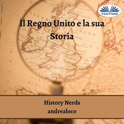 Il Regno Unito e la sua Storia by History Nerds audiobook