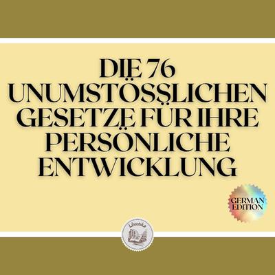 DIE 76 UNUMSTÖSSLICHEN GESETZE FÜR IHRE PERSÖNLICHE ENTWICKLUNG by LIBROTEKA  audiobook