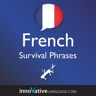 Learn French - Survival Phrases French by Innovative Language Learning audiobook