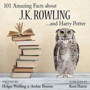 101 Amazing Facts about J.K. Rowling ...and Harry Potter by  Holger Weßling audiobook