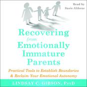 Recovering from Emotionally Immature Parents by  Lindsay C. Gibson PsyD audiobook