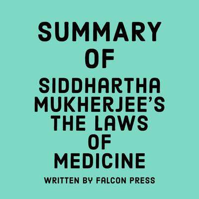 Summary of Siddhartha Mukherjee's The Laws of Medicine by Falcon Press audiobook