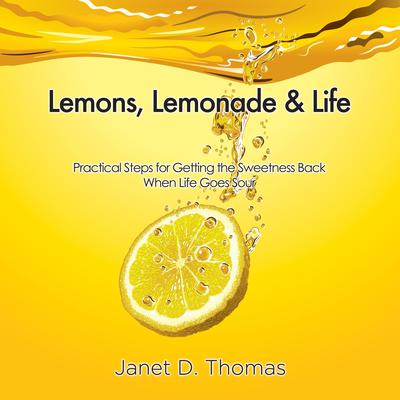 Lemons, Lemonade & Life by Janet D. Thomas audiobook