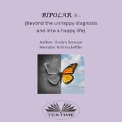 Bipolar II - (Beyond The Unhappy Diagnosis And Into A Happy Life) by  Evelyn Tomson audiobook
