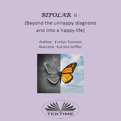 Bipolar II - (Beyond The Unhappy Diagnosis And Into A Happy Life) by Evelyn Tomson audiobook