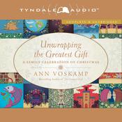 Unwrapping the Greatest Gift by  Ann Voskamp audiobook