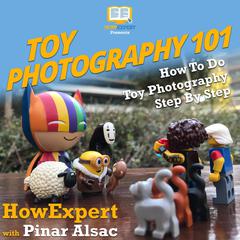 Toy Photography 101 by HowExpert  audiobook