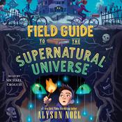 Field Guide to the Supernatural Universe by  Alyson Noël audiobook