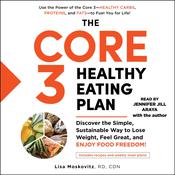 The Core 3 Healthy Eating Plan by  Lisa Moskovitz RD, CDN audiobook