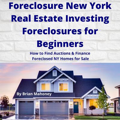 Foreclosure New York Real Estate Investing Foreclosures for Beginners by Brian Mahoney audiobook