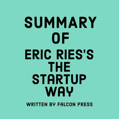 Summary of Eric Ries’s The Startup Way by Falcon Press audiobook