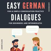 Easy German Dialogues: Fun & Simple Conversation Practice For Beginners And Intermediates by  André Klein audiobook
