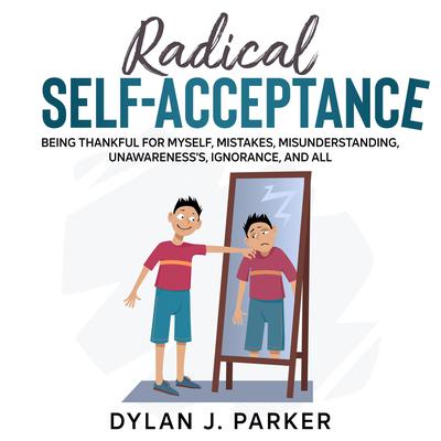 RADICAL SELF-ACCEPTANCE by Dylan J. Parker audiobook