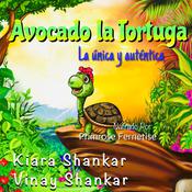 Avocado la Tortuga: La única y auténtica by  Kiara Shankar audiobook