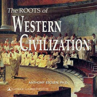 The Roots of Western Civilization by Anthony Esolen, Ph.D. audiobook