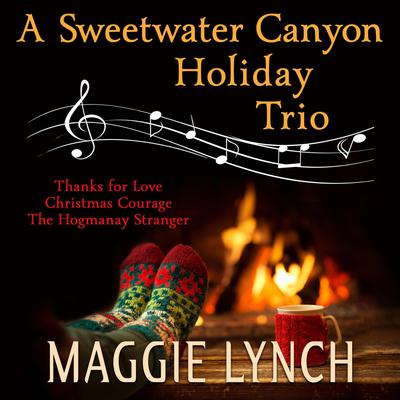 A Sweetwater Canyon Holiday Trio by Maggie Lynch audiobook