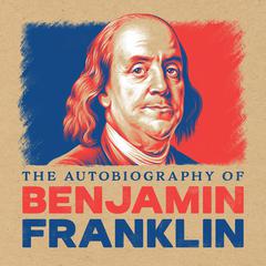 Autobiography of Benjamin Franklin by Benjamin Franklin audiobook