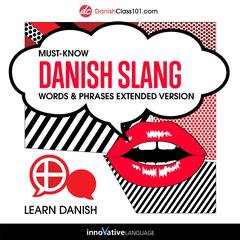 Learn Danish: Must-Know Danish Slang Words & Phrases (Extended Version) by Innovative Language Learning audiobook