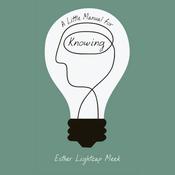 A Little Manual for Knowing by  Esther Lightcap Meek audiobook