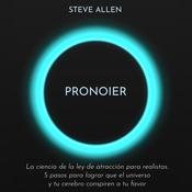 Pronoier - La ciencia de la ley de atracción para realistas. 5 pasos para lograr que el universo y tu cerebro conspiren a tu favor by  Steve Allen audiobook