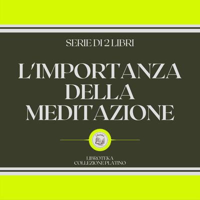 L'IMPORTANZA DELLA MEDITAZIONE (SERIE DI 2 LIBRI) by LIBROTEKA  audiobook