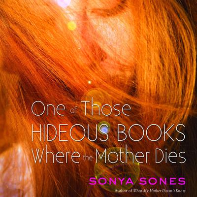 One of Those Hideous Books Where the Mother Dies by Sonya Sones audiobook