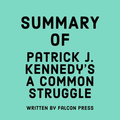 Summary of Patrick J. Kennedy’s A Common Struggle by Falcon Press audiobook