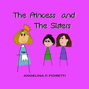 The Princess And The Sisters by  Angelina P. Fioretti audiobook